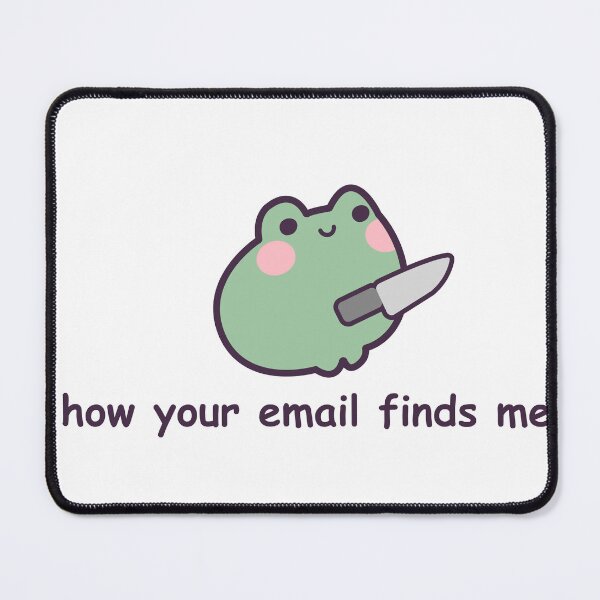 Item preview, How Your Email Finds Me w/ a Frog designed and sold by GenAndStacy615.
