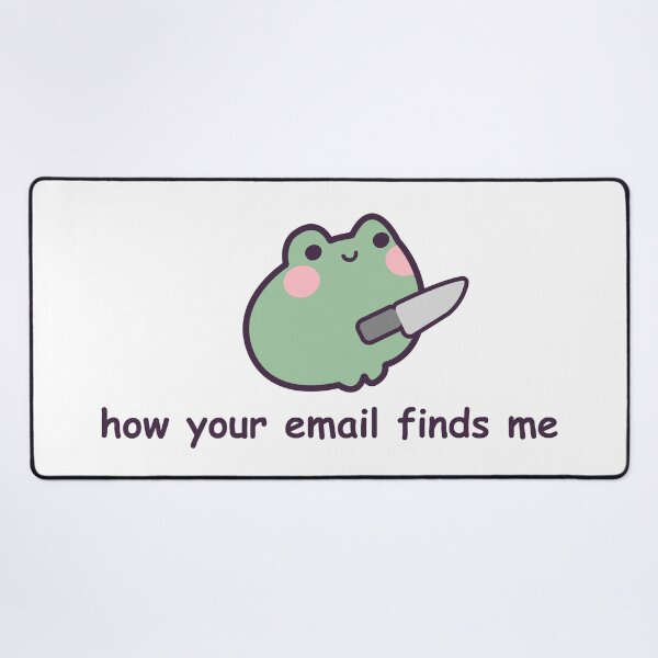 Item preview, How Your Email Finds Me w/ a Frog designed and sold by GenAndStacy615.