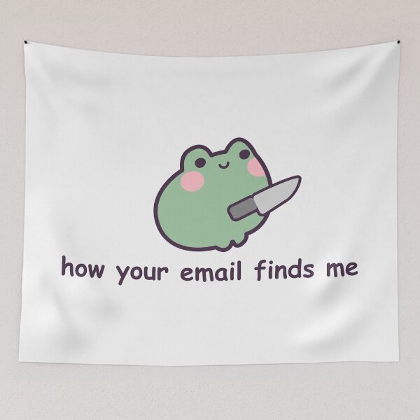 Item preview, How Your Email Finds Me w/ a Frog designed and sold by GenAndStacy615.