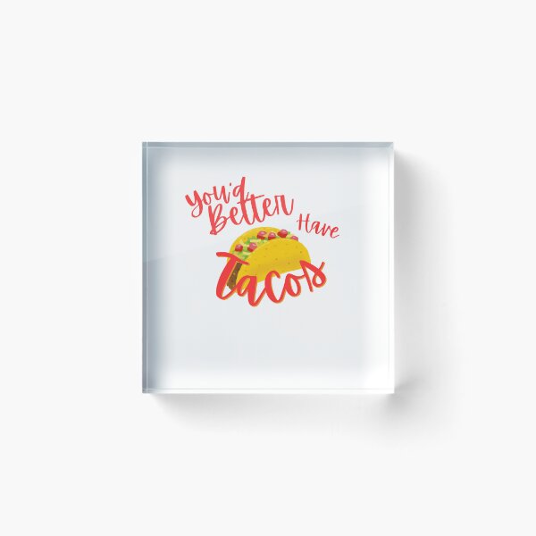 Item preview, Graphic Design: You'd Better have Tacos designed and sold by BBsGifts.