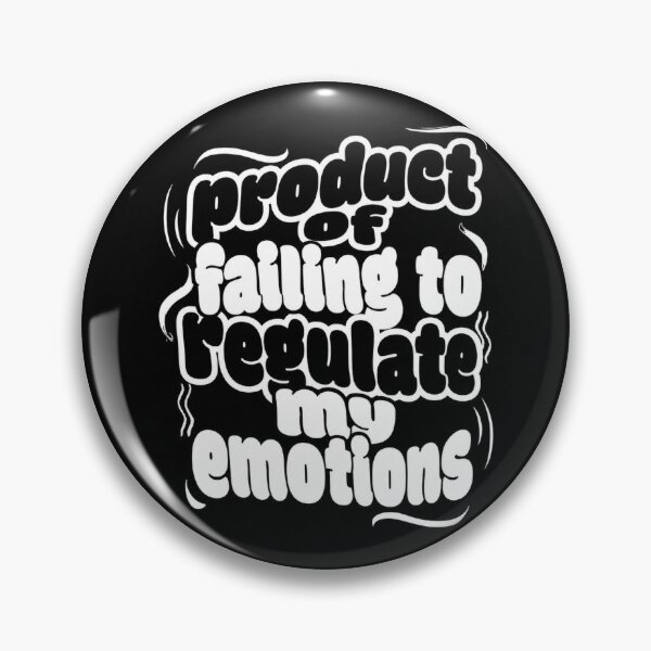 Item preview, Product of Failing to Regulate My Emotions  designed and sold by MySillyDesigns.