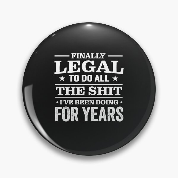 Item preview, Finally Legal to Do All the Shit I've Been Doing for Years designed and sold by Artful Paws.