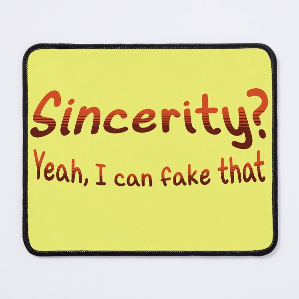Item preview, Sincerity? Yeah, I can fake that designed and sold by GonePlatinum.