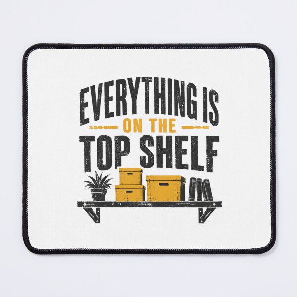 Item preview, Everything Is On The Top Shelf Short Person Humor Vertically Challenged designed and sold by JonesFlora2025.