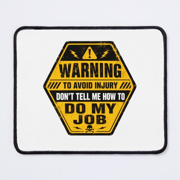 Item preview, Warning To Avoid Injury Don't Tell Me How To Do My Job Worker Professional Humor designed and sold by RetroMini2026.