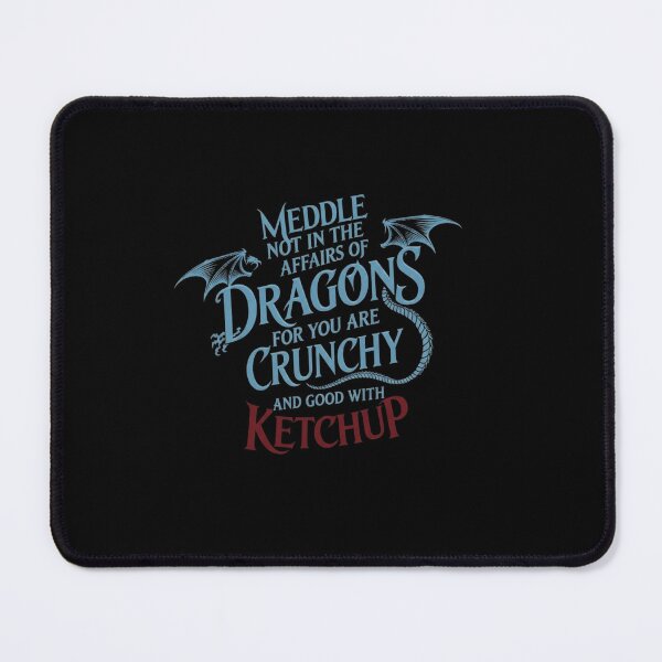 Item preview, Meddle Not In The Affairs Of Dragons For You Are Crunchy And Good With Ketchup designed and sold by Ostericaimusa.