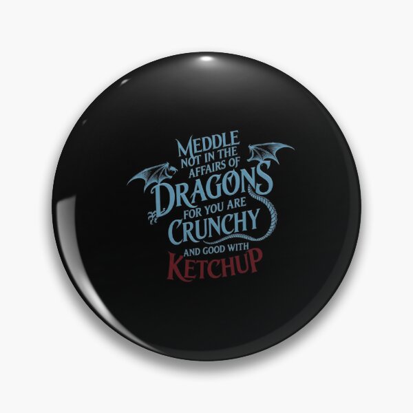 Item preview, Meddle Not In The Affairs Of Dragons For You Are Crunchy And Good With Ketchup designed and sold by Ostericaimusa.