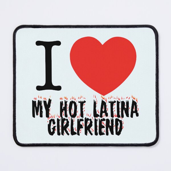 Item preview, I Love My Hot Latina Girlfriend designed and sold by DGMaxShop.