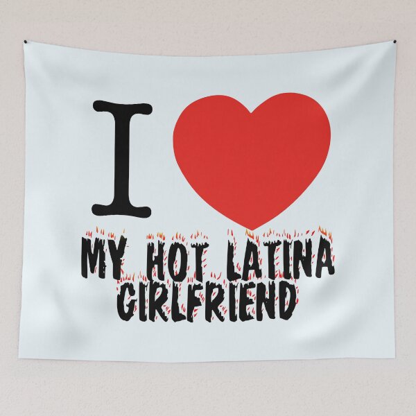 Item preview, I Love My Hot Latina Girlfriend designed and sold by DGMaxShop.