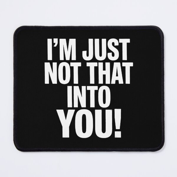 Item preview, I'm Just Not That Into You Sarcastic Quote designed and sold by Flirt-Teez.