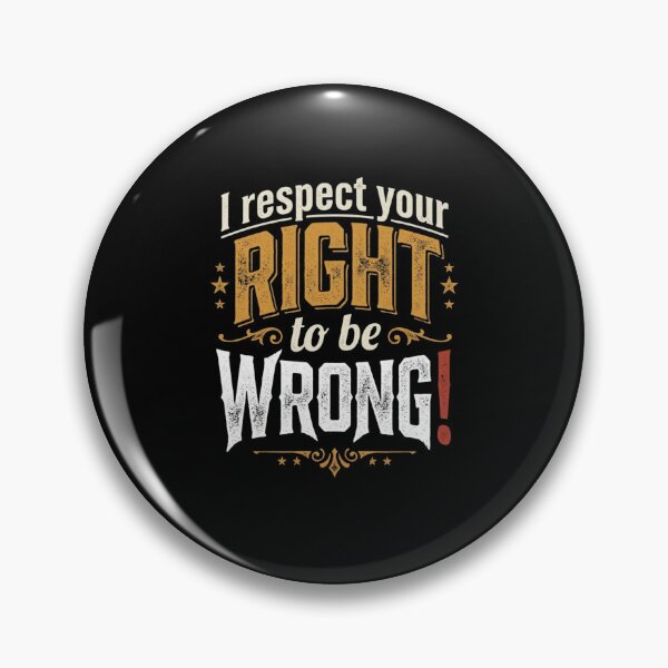 Item preview, I Respect Your Right To Be Wrong Sarcastic Humor designed and sold by Flirt-Teez.