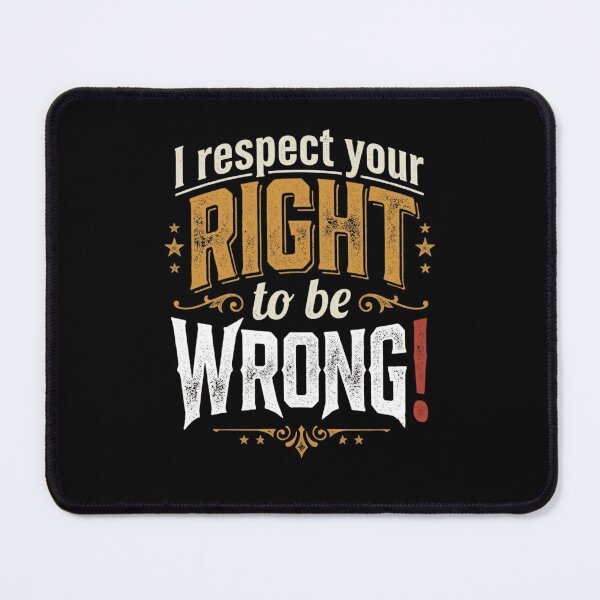 Item preview, I Respect Your Right To Be Wrong Sarcastic Humor designed and sold by Flirt-Teez.