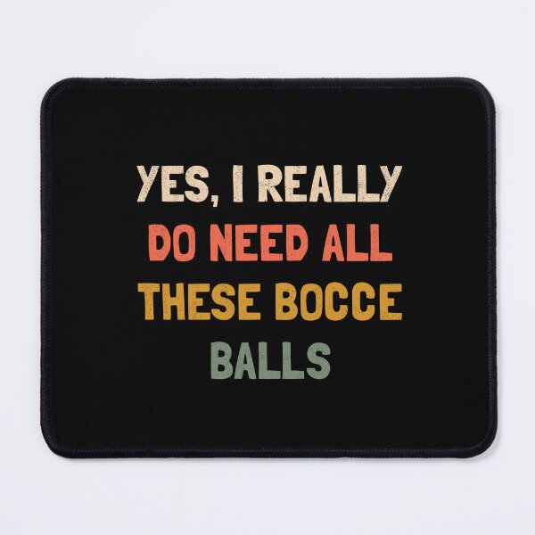 Item preview, Yes, I Really Do Need All These Bocce Balls designed and sold by orlumbuspirate.