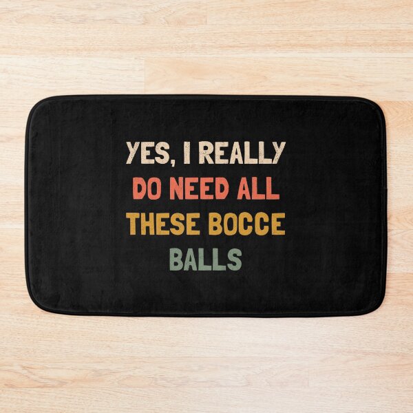 Item preview, Yes, I Really Do Need All These Bocce Balls designed and sold by orlumbuspirate.