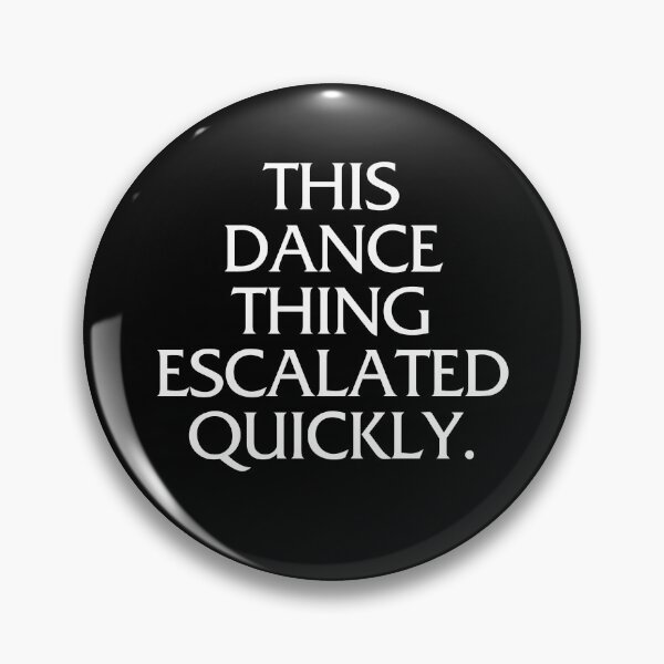 Item preview, This Dance Thing Escalated Quickly designed and sold by louciverzania.