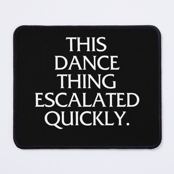 Item preview, This Dance Thing Escalated Quickly designed and sold by louciverzania.