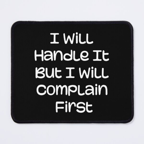 Item preview, I Will Handle It But I Will Complain First designed and sold by YalenArt.