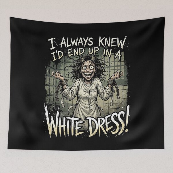 Item preview, I Always Knew I'd End Up In A White Dress Asylum designed and sold by Flirt-Teez.