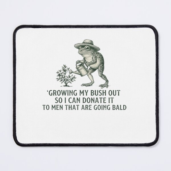 Item preview, Growing My Bush Out So I Can Donate It To Men That Are Going Bald Funny Gardening Adult Humor Frog Joke Bald Gift designed and sold by ZAbiriarto.