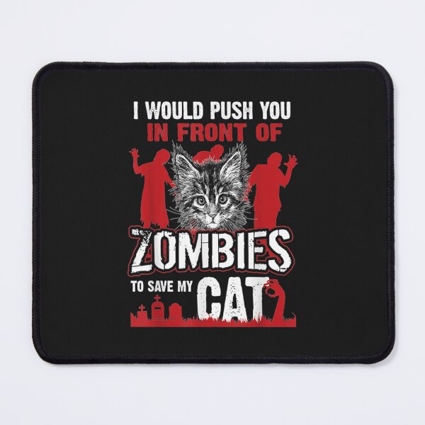 Item preview, i would push you in front of zombies to save my cat designed and sold by strikeartt.