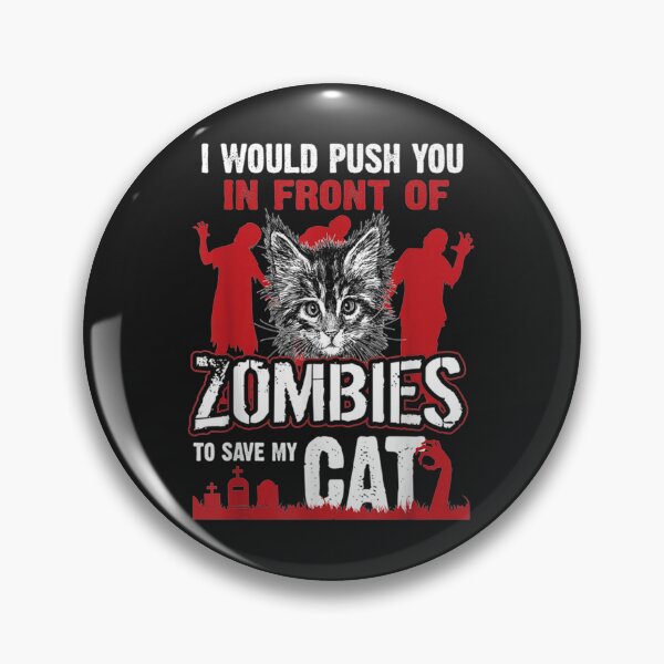 Item preview, i would push you in front of zombies to save my cat designed and sold by strikeartt.
