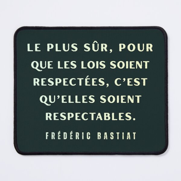 Item preview, Frédéric Bastiat quote: Le plus sûr, pour que les lois soient respectées, c’est qu’elles soient respectables. designed and sold by artbleed.