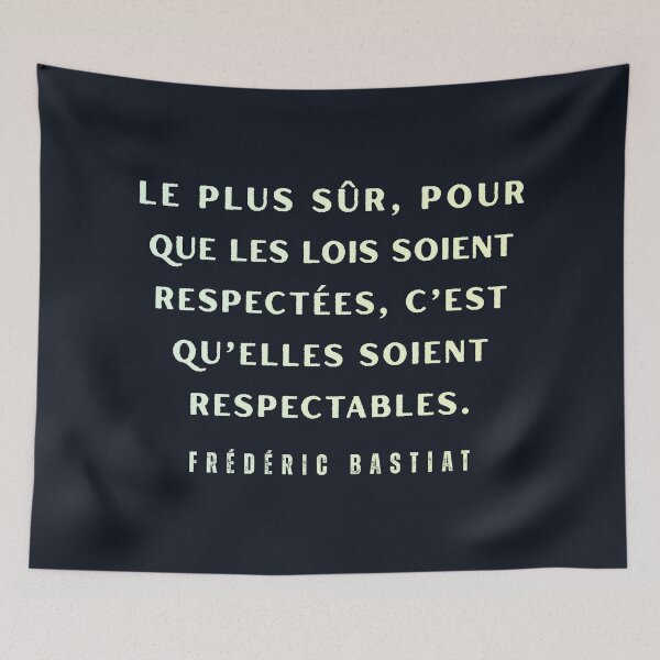 Item preview, Frédéric Bastiat quote: Le plus sûr, pour que les lois soient respectées, c’est qu’elles soient respectables. designed and sold by artbleed.
