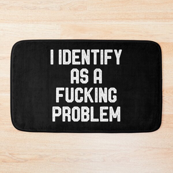 Item preview, I Identify As a Fucking Problem - Funny Sarcasm Saying designed and sold by berlicaferinz.