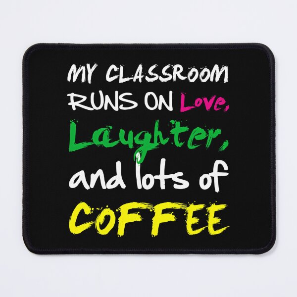 Item preview, My Classroom Runs On Love Laughter And Lots Of Coffee designed and sold by jyneliam.