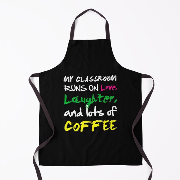 Item preview, My Classroom Runs On Love Laughter And Lots Of Coffee designed and sold by jyneliam.