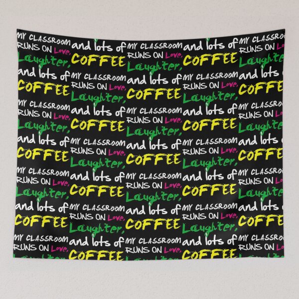 Item preview, My Classroom Runs On Love Laughter And Lots Of Coffee designed and sold by jyneliam.