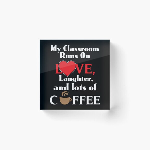 Item preview, My Classroom Runs On Love Laughter And Lots Of Coffee Shirt designed and sold by jyneliam.