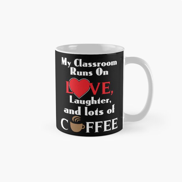Item preview, My Classroom Runs On Love Laughter And Lots Of Coffee Shirt designed and sold by jyneliam.