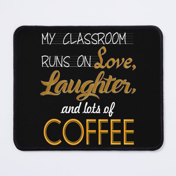 Item preview, My Classroom Runs On Love Laughter And Lots Of Coffee designed and sold by jyneliam.