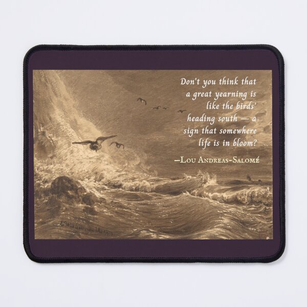 Item preview, Lou Andreas-Salomé quote: Don't you think that a great yearning is like the birds' heading south -- a sign that somewhere life is in bloom? designed and sold by artbleed.