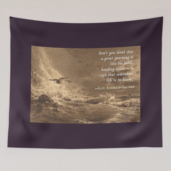 Item preview, Lou Andreas-Salomé quote: Don't you think that a great yearning is like the birds' heading south -- a sign that somewhere life is in bloom? designed and sold by artbleed.