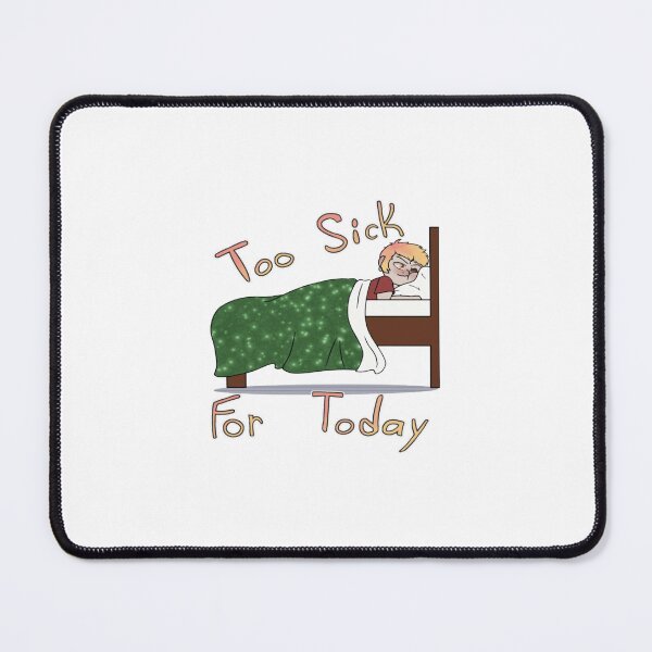 Item preview, Too Sick For Today Second Design designed and sold by MurfArts.