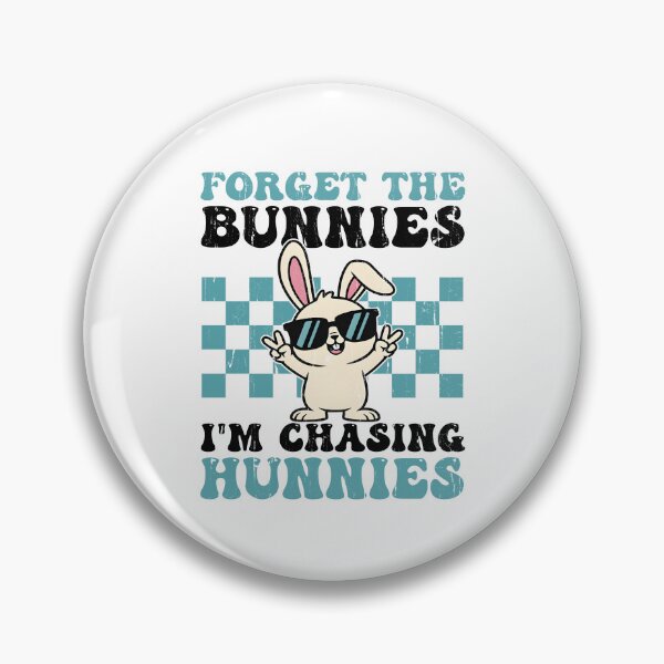 Item preview, Forget The Bunnies I'm Chasing Hunnies designed and sold by kar buncles.
