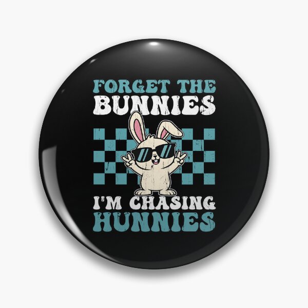 Item preview, Forget The Bunnies I'm Chasing Hunnies designed and sold by kar buncles.