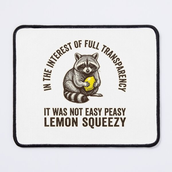 Item preview, In The Interest Of Full Transparency It Was Not Easy Peasy Lemon Squeezy Raccoon Funny Difficulty Quote designed and sold by ZAbiriarto.