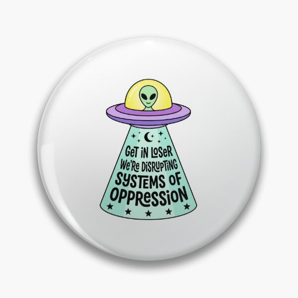 Item preview, Get In Loser We're Disrupting Systems Of Oppression Alien UFO Funny Leftist Activist Meme    designed and sold by raedattia.