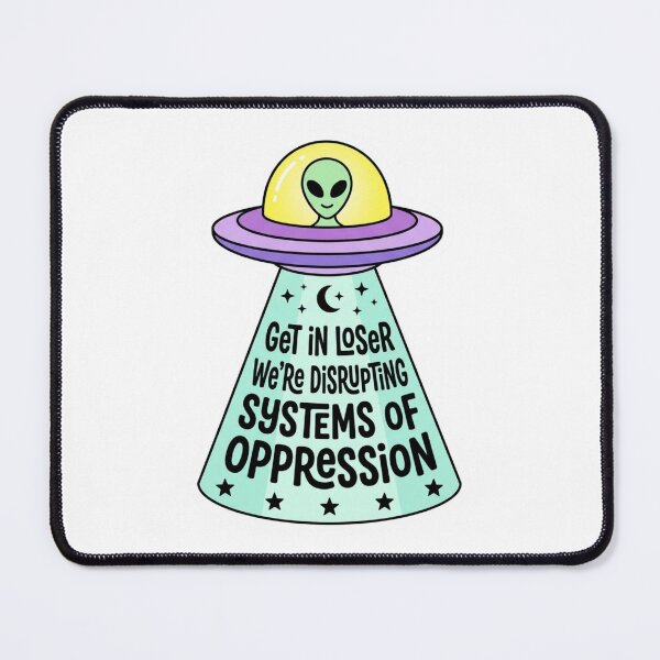 Item preview, Get In Loser We're Disrupting Systems Of Oppression Alien UFO Funny Leftist Activist Meme designed and sold by raedattia.