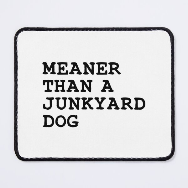 Item preview, Meaner Than A Junkyard Dog designed and sold by ImpracticalTe.