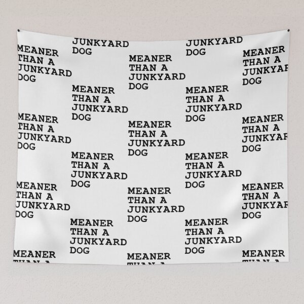 Item preview, Meaner Than A Junkyard Dog designed and sold by ImpracticalTe.