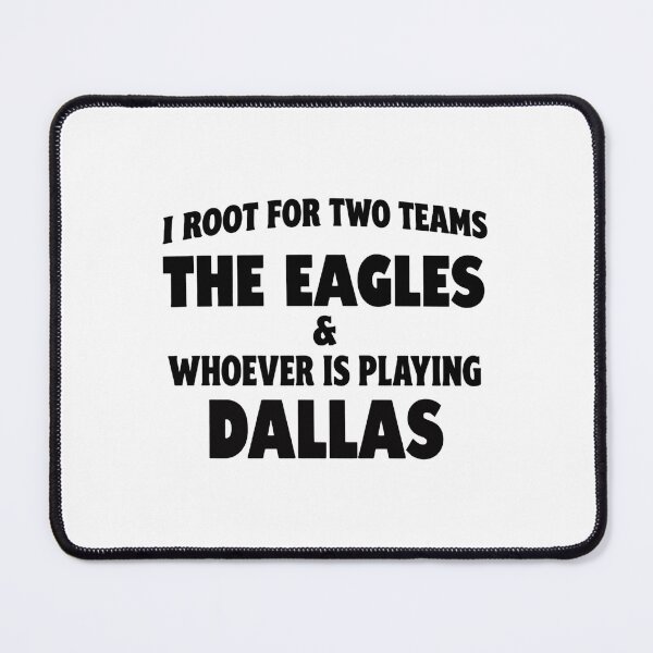 Item preview, I Root For Two Teams The Eagles And Whoever Is Playing Dallas Fan Support Design designed and sold by 37Shop.