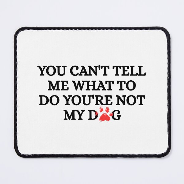 Item preview, You Can't Tell Me What to Do You're Not My Dog Funny designed and sold by Dondonmart.