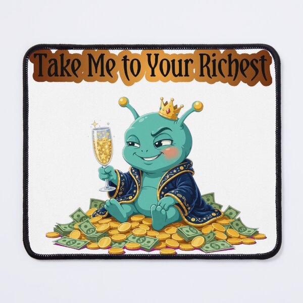 Item preview, Take Me to Your Richest Funny Alien designed and sold by Moodoncraft-.