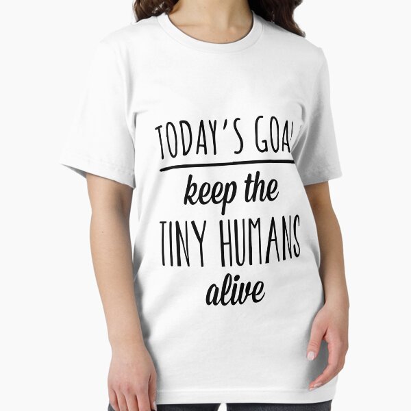 Item preview, Today's Goal Keep The Tiny Humans Alive designed and sold by aandecreative.