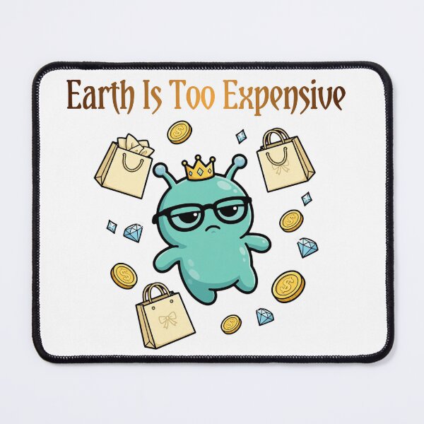Item preview, Earth Is Too Expensive Funny Alien designed and sold by Moodoncraft-.