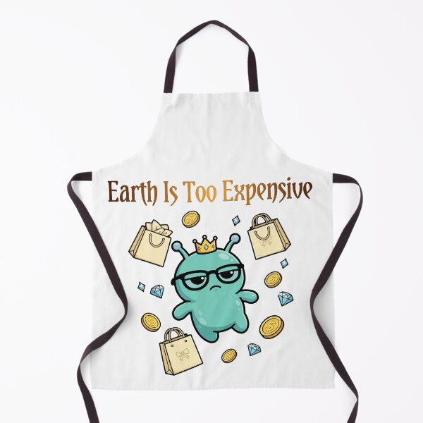 Item preview, Earth Is Too Expensive Funny Alien designed and sold by Moodoncraft-.